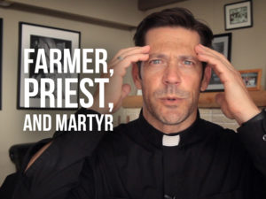 Fr. Mike with text "Farmer, Priest, and Martyr"