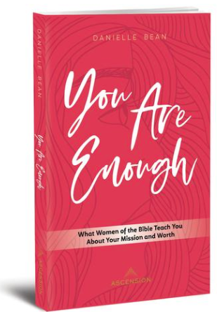 You Are Enough: What Women of the Bible Teach You about Your Mission and Worth