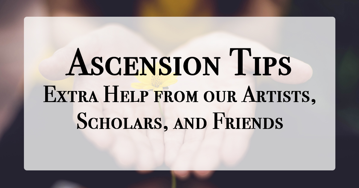 Ascension tips - Extra Help from our Artists, Scholars, and Friends