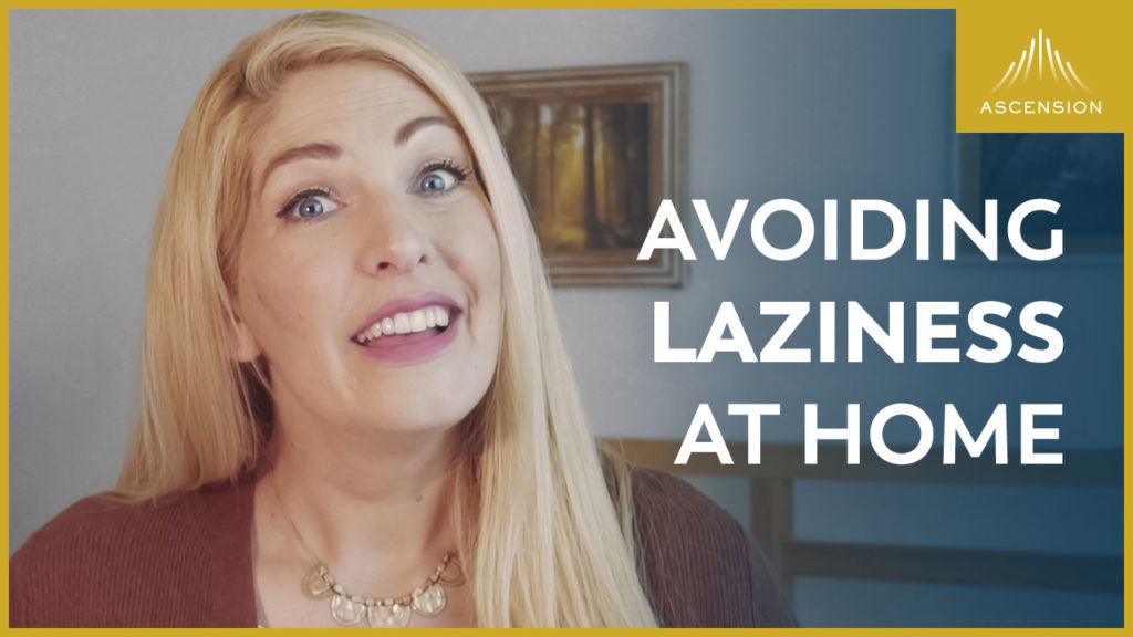 How I Avoid Laziness at Home - Ascension Press Media