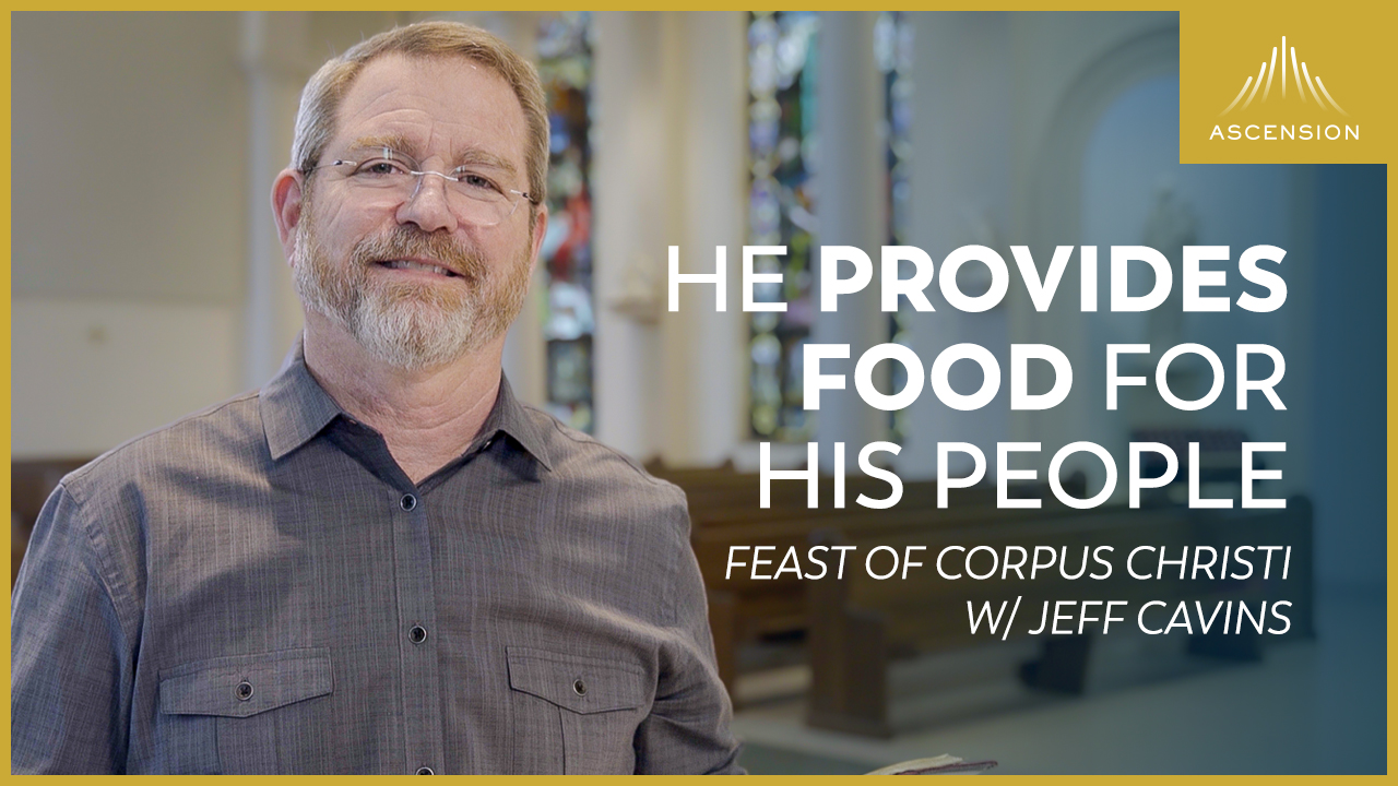 “My Flesh is True Food” — Jeff Cavins on the Feast of Corpus Christi